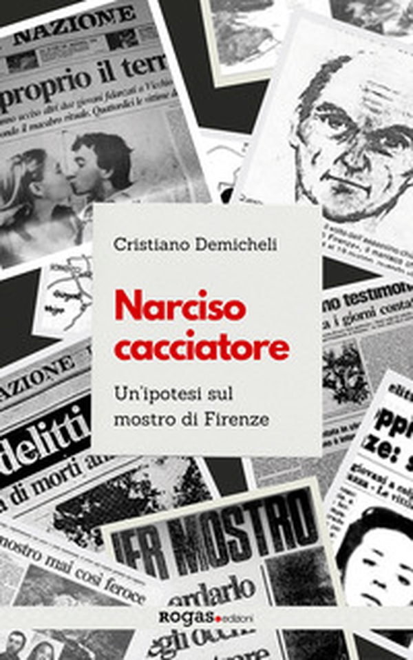 Narciso cacciatore. Un'ipotesi sul mostro di Firenze - Librerie.coop Narciso cacciatore. Un'ipotesi sul mostro di Firenze - Librerie.coop