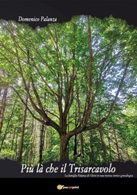 Più là che il Trisarcavolo. La famiglia Palanza di Chieti in una ricerca storico-genealogica - Librerie.coop