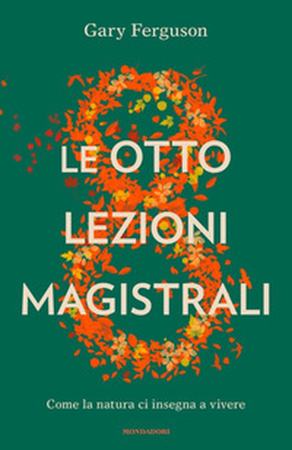 Le otto lezioni magistrali. Come la natura ci insegna a vivere - Librerie.coop Le otto lezioni magistrali. Come la natura ci insegna a vivere - Librerie.coop
