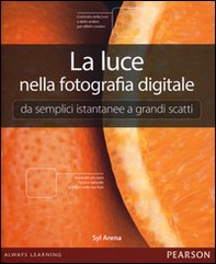 La luce nella fotografia digitale. Da semplici istantanee a grandi scatti - Librerie.coop