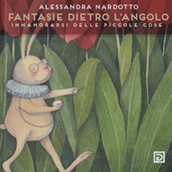 Fantasia dietro l'angolo. Innamorarsi delle piccole cose - Librerie.coop Fantasia dietro l'angolo. Innamorarsi delle piccole cose - Librerie.coop