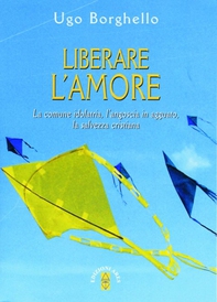Liberare l'amore - Librerie.coop Liberare l'amore - Librerie.coop