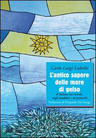 L'antico sapore delle more di gelso. Il Salento nei ricordi, negli anedotti nei proverbi - Librerie.coop