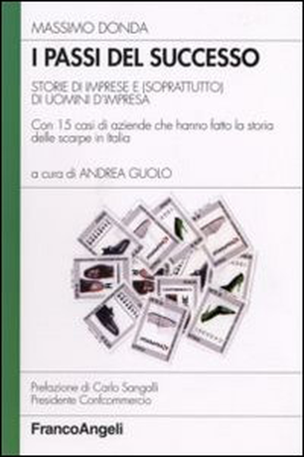 I passi del successo. Storie di imprese e (soprattutto) di uomini d'impresa. Con 15 casi di aziende che hanno fatto la storia delle scarpe in Italia - Librerie.coop I passi del successo. Storie di imprese e (soprattutto) di uomini d'impresa. Con 15 casi di aziende che hanno fatto la storia delle scarpe in Italia - Librerie.coop