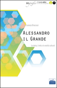 Alessandro il Grande. La storia, il mito e le eredità culturali - Librerie.coop Alessandro il Grande. La storia, il mito e le eredità culturali - Librerie.coop