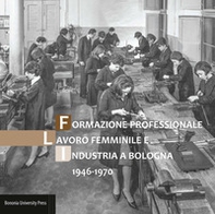 Formazione professionale, lavoro femminile e industria a Bologna (1946-1970) - Librerie.coop Formazione professionale, lavoro femminile e industria a Bologna (1946-1970) - Librerie.coop