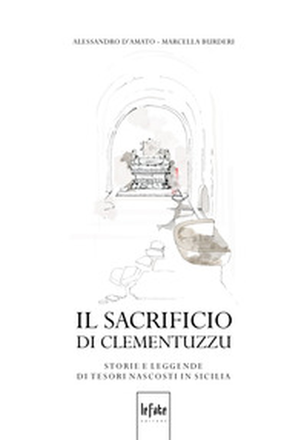 Il sacrificio di Clementuzzu. Storie e leggende di tesori nascosti in Sicilia - Librerie.coop Il sacrificio di Clementuzzu. Storie e leggende di tesori nascosti in Sicilia - Librerie.coop