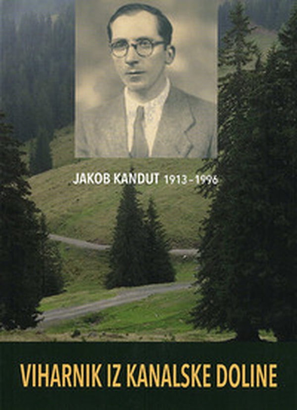 Jakob Kandut 1913-1996. Viharnik iz Kanalske doline - Librerie.coop Jakob Kandut 1913-1996. Viharnik iz Kanalske doline - Librerie.coop