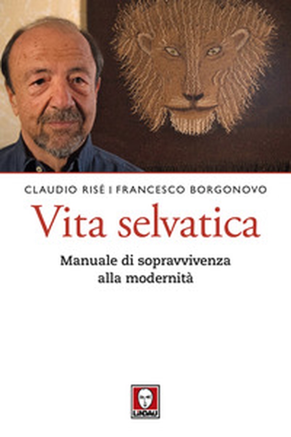 Vita selvatica. Manuale di sopravvivenza alla modernità - Librerie.coop Vita selvatica. Manuale di sopravvivenza alla modernità - Librerie.coop