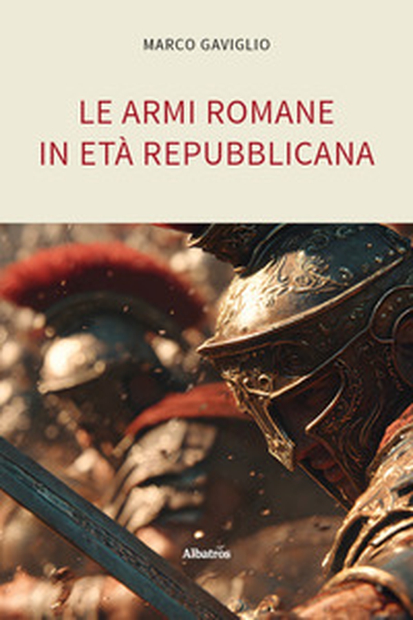 Le armi romane in età repubblicana - Librerie.coop