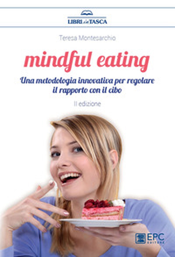 Mindful eating. Una metodologia innovativa per regolare il rapporto con il cibo - Librerie.coop Mindful eating. Una metodologia innovativa per regolare il rapporto con il cibo - Librerie.coop