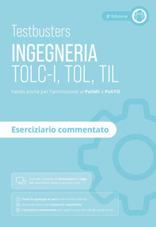Testbusters. Ingegneria. TOLC-I, TOL, TIL. Eserciziario commentato. Preparazione ai test di ammissione in Ingegneria, Informatica, Fisica e Matematica - Librerie.coop