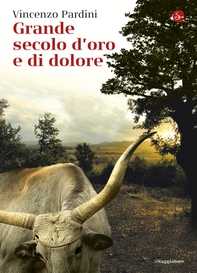 Grande secolo d'oro e di dolore - Librerie.coop Grande secolo d'oro e di dolore - Librerie.coop