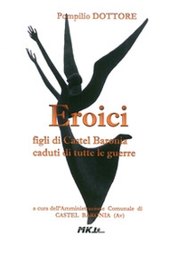 Eroici figli di Castel Baronia caduti di tutte le guerre - Librerie.coop