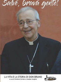 Salve, brava gente! La vita e la storia di don Bruno - Librerie.coop