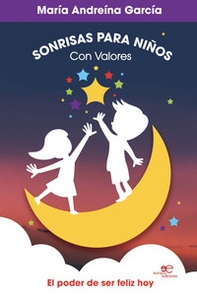 Sonrisas para niños con valores. El poder de ser feliz hoy - Librerie.coop