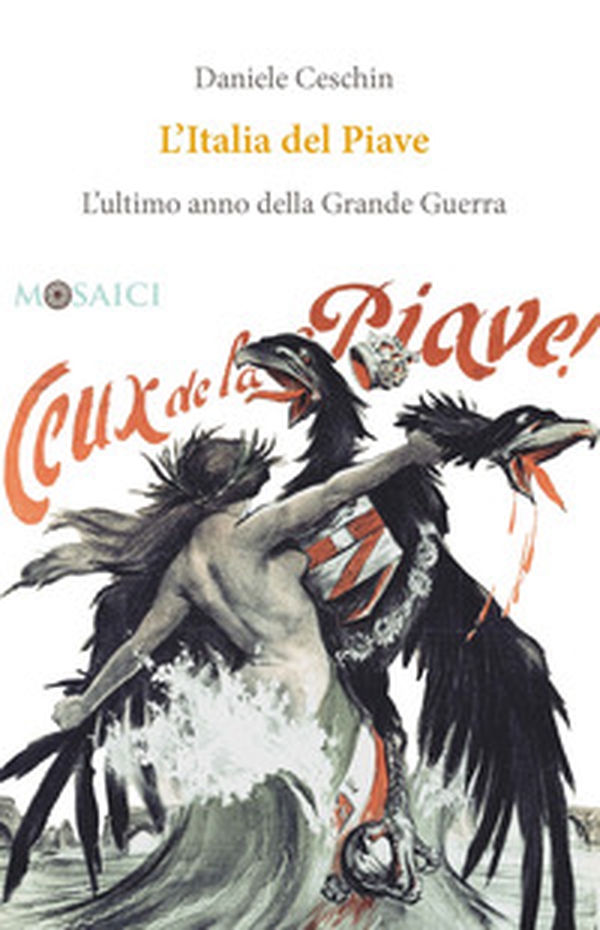L'Italia del Piave. L'ultimo anno della Grande Guerra - Librerie.coop L'Italia del Piave. L'ultimo anno della Grande Guerra - Librerie.coop