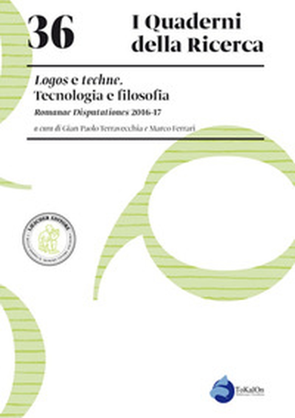 Logos e techne. Tecnologia e filosofia. Romanae Disputationes 2016-17 - Librerie.coop Logos e techne. Tecnologia e filosofia. Romanae Disputationes 2016-17 - Librerie.coop