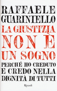 La giustizia non è un sogno. Perché ho creduto e credo nella dignità di tutti - Librerie.coop La giustizia non è un sogno. Perché ho creduto e credo nella dignità di tutti - Librerie.coop