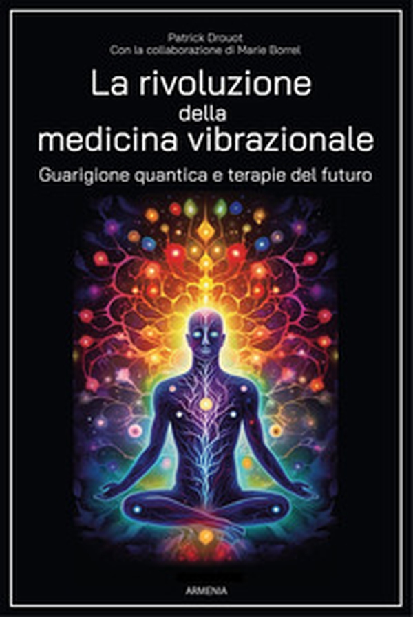 La rivoluzione della medicina vibrazionale. Guarigione quantica e terapie del futuro - Librerie.coop La rivoluzione della medicina vibrazionale. Guarigione quantica e terapie del futuro - Librerie.coop