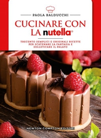Cucinare con la Nutella®. Trecento semplici e originali ricette per scatenare la fantasia e solleticare il palato - Librerie.coop Cucinare con la Nutella®. Trecento semplici e originali ricette per scatenare la fantasia e solleticare il palato - Librerie.coop