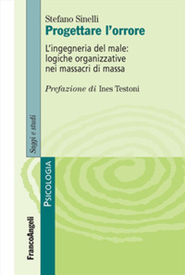 Progettare l'orrore. L'ingegneria del male: logiche organizzative nei massacri di massa - Librerie.coop