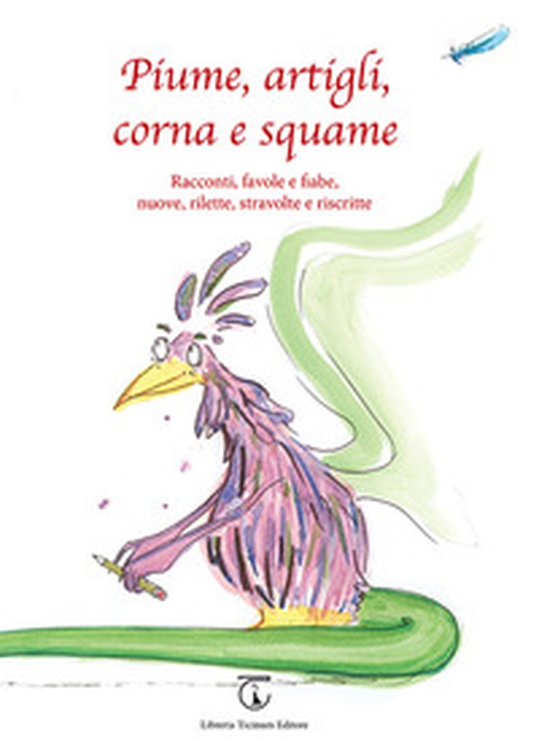 Piume, artigli, corna e squame. Racconti, favole e fiabe, nuove, rilette, stravolte e riscritte - Librerie.coop Piume, artigli, corna e squame. Racconti, favole e fiabe, nuove, rilette, stravolte e riscritte - Librerie.coop