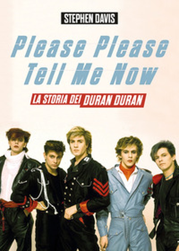 Please please tell me now. La storia dei Duran Duran - Librerie.coop Please please tell me now. La storia dei Duran Duran - Librerie.coop