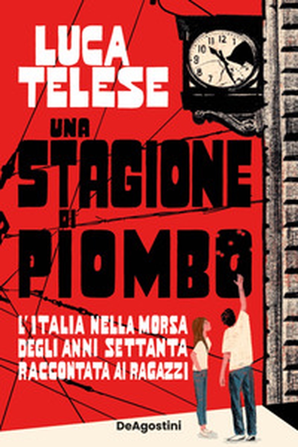 Una stagione di piombo. L'Italia nella morsa degli anni Settanta raccontata ai ragazzi - Librerie.coop Una stagione di piombo. L'Italia nella morsa degli anni Settanta raccontata ai ragazzi - Librerie.coop
