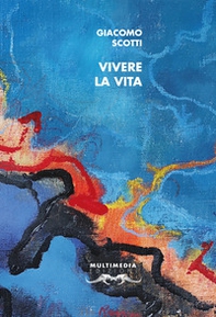 Vivere la vita. Autoantologia 2000-2020 - Librerie.coop