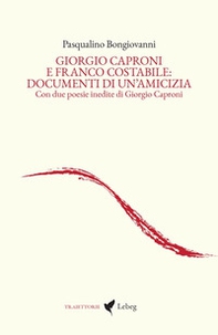 Giorgio Caproni e Franco Costabile: documenti di un'amicizia. Con due poesie inedite di Giorgio Caproni - Librerie.coop