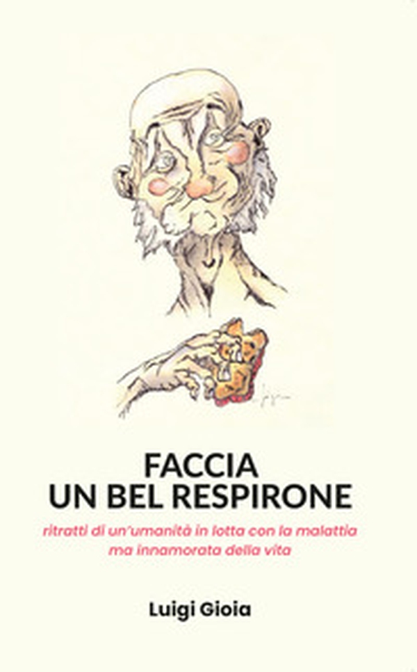 Faccia un bel respirone. Ritratti di un'umanità in lotta con la malattia ma innamorata della vita - Librerie.coop Faccia un bel respirone. Ritratti di un'umanità in lotta con la malattia ma innamorata della vita - Librerie.coop
