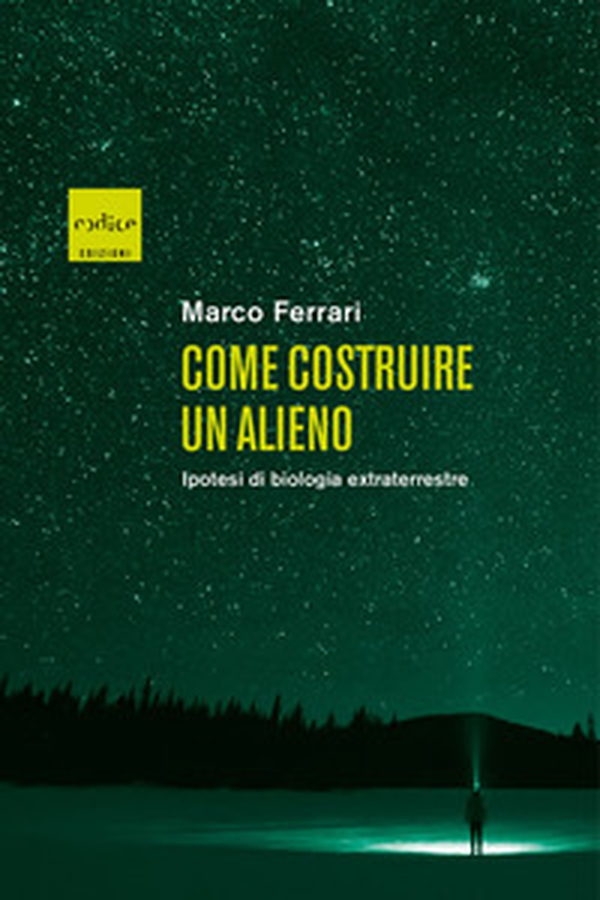 Come costruire un alieno. Ipotesi di biologia extraterrestre - Librerie.coop Come costruire un alieno. Ipotesi di biologia extraterrestre - Librerie.coop