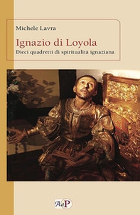 Ignazio di Loyola. Dieci quadretti di spiritualità ignaziana - Librerie.coop