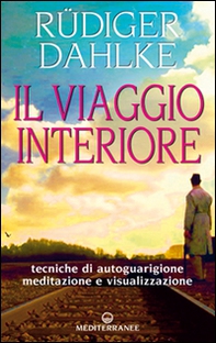 Il viaggio interiore. Meditazioni guidate alla ricerca del sé - Librerie.coop
