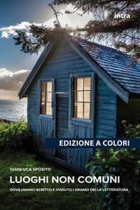 Luoghi non comuni. Dove hanno scritto e vissuto i grandi della letteratura - Librerie.coop