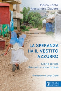 La speranza ha il vestito azzurro. Storie di vite che non si sono arrese - Librerie.coop