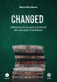 Changed. Collezione di racconti sul ritorno alla vita dopo il lockdown - Librerie.coop
