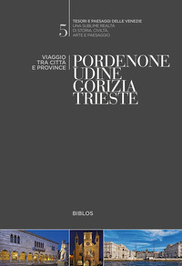 Pordenone, Udine, Gorizia, Trieste. Viaggio tra città e province - Librerie.coop Pordenone, Udine, Gorizia, Trieste. Viaggio tra città e province - Librerie.coop
