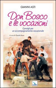 Don Bosco e le vocazioni. Consigli per un accompagnamento vocazionale - Librerie.coop