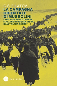 La campagna orientale di Mussolini. L'odissea delle truppe italiane in Russia vista dall'«altra parte» - Librerie.coop