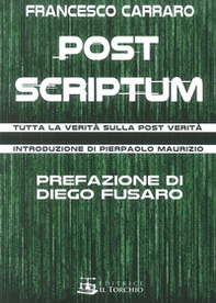 Post scriptum. Tutta la verità sulla post verità - Librerie.coop