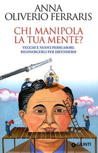 Chi manipola la tua mente? Vecchi e nuovi persuasori: riconoscerli per difendersi - Librerie.coop Chi manipola la tua mente? Vecchi e nuovi persuasori: riconoscerli per difendersi - Librerie.coop