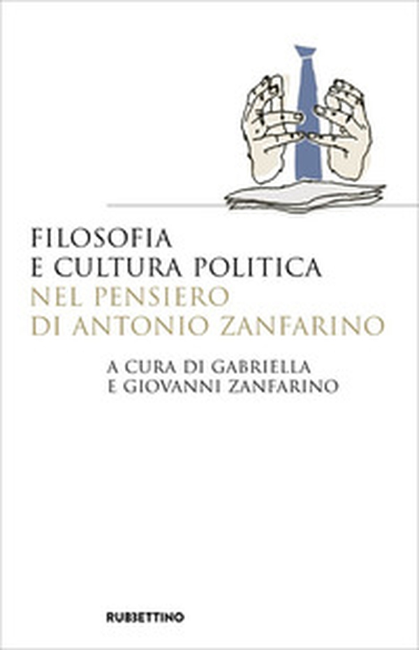 Filosofia e cultura politica nel pensiero di Antonio Zanfarino - Librerie.coop Filosofia e cultura politica nel pensiero di Antonio Zanfarino - Librerie.coop