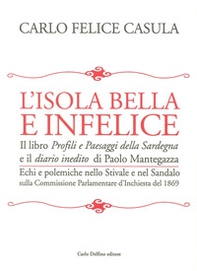 L'isola bella e infelice. Il libro Profili e paesaggi della Sardegna e il Diario inedito di Paolo Mantegazza. Echi e polemiche nello stivale e nel sandalo sulla... - Librerie.coop