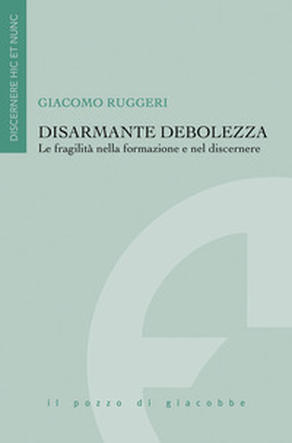 Disarmante debolezza. Le fragilità nella formazione e nel discernere - Librerie.coop Disarmante debolezza. Le fragilità nella formazione e nel discernere - Librerie.coop