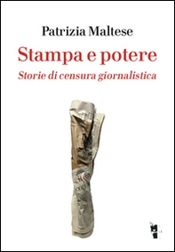 Stampa e potere. Storie di censura giornalistica - Librerie.coop