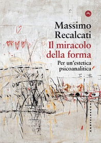 Il miracolo della forma. Per un'estetica psicoanalitica - Librerie.coop Il miracolo della forma. Per un'estetica psicoanalitica - Librerie.coop