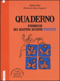 Quaderno d'esercizi dei quattro accordi toltechi - Librerie.coop