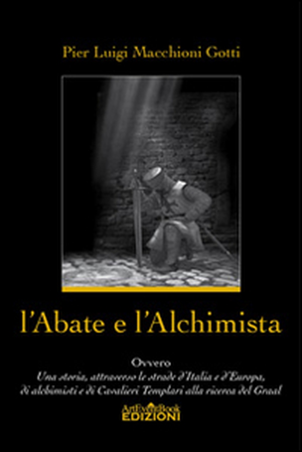 L'abate e l'alchimista. Ovvero, una storia, attraverso le strade d'Italia e d'Europa, di alchimisti e di cavalieri templari alla ricerca del Graal - Librerie.coop L'abate e l'alchimista. Ovvero, una storia, attraverso le strade d'Italia e d'Europa, di alchimisti e di cavalieri templari alla ricerca del Graal - Librerie.coop